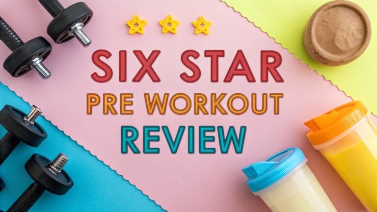 Six Star Pre Workout Review: Honest Analysis